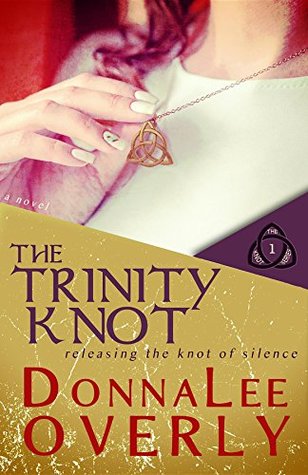 Read The Trinity Knot: Releasing the knot of silence (The Knot Series) - DonnaLee Overly file in ePub