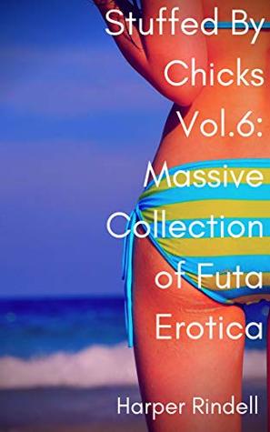 Read Stuffed By Chicks Vol.6: Massive Collection of Futa Erotica - Harper Rindell file in PDF