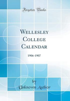 Read Wellesley College Calendar: 1906-1907 (Classic Reprint) - Unknown | PDF