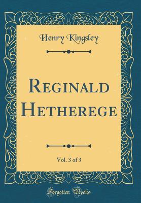 Read Reginald Hetherege, Vol. 3 of 3 (Classic Reprint) - Henry Kingsley file in ePub