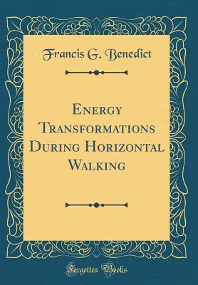 Read Online Energy Transformations During Horizontal Walking (Classic Reprint) - Francis Gano Benedict file in PDF