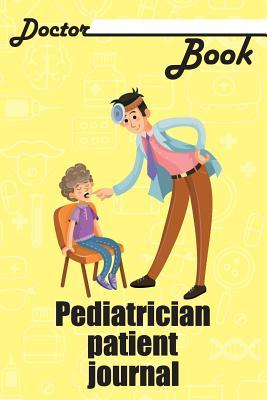 Read Doctor Book - Pediatrician Patient Journal: 200 Pages with 6 X 9(15.24 X 22.86 CM) Size Will Let You Write All Information about Your Patients. Notebook with Patient Form. - Dr Health file in PDF