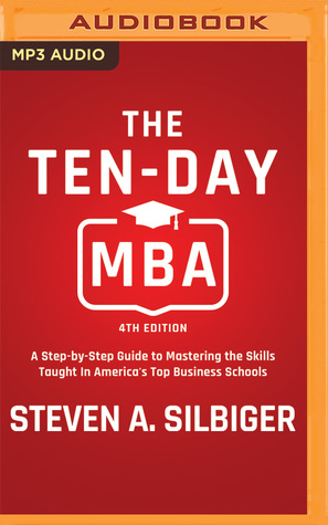 Read Online The Ten-Day MBA 4th Ed.: A Step-by-Step Guide to Mastering the Skills Taught In America's Top Business Schools - Steven A. Silbiger file in PDF