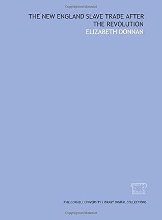 Full Download The New England slave trade after the Revolution - Elizabeth Donnan file in PDF