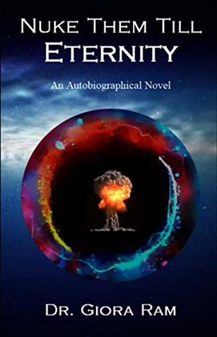 Read Nuke Them Till Eternity: An Autobiographical Novel - Giora Ram | ePub