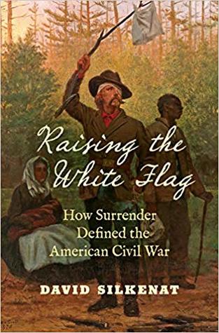 Full Download Raising the White Flag: How Surrender Defined the American Civil War - David Silkenat file in PDF