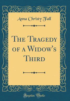 Download The Tragedy of a Widow's Third (Classic Reprint) - Anna Christy Fall file in ePub