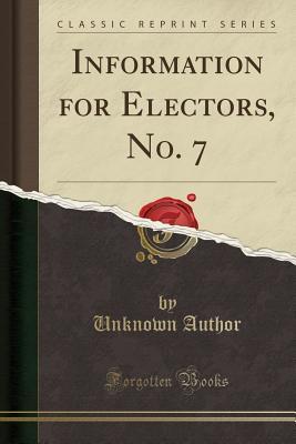 Full Download Information for Electors, No. 7 (Classic Reprint) - Unknown | PDF