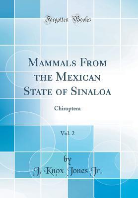 Read Mammals from the Mexican State of Sinaloa, Vol. 2: Chiroptera (Classic Reprint) - J Knox Jones Jr | ePub