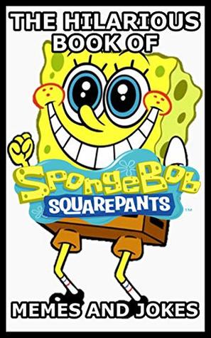 Read Online The Hilarious Book Of SpongeBob SquarePants Memes And Jokes - Paul Glover file in PDF