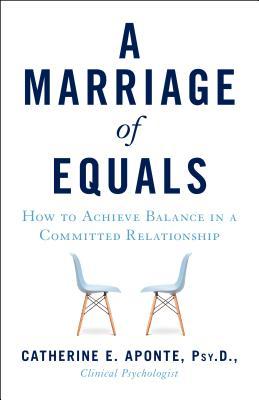 Read Online A Marriage of Equals: How to Achieve Balance in a Committed Relationship - Catherine E. Aponte | ePub
