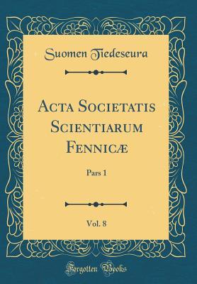 Full Download ACTA Societatis Scientiarum Fennic�, Vol. 8: Pars 1 (Classic Reprint) - Suomen Tiedeseura file in ePub