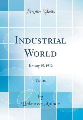 Read Industrial World, Vol. 46: January 15, 1912 (Classic Reprint) - Unknown file in ePub
