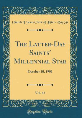 Read The Latter-Day Saints' Millennial Star, Vol. 63: October 10, 1901 (Classic Reprint) - Church of Jesus Christ of Latter-Day Ss | PDF
