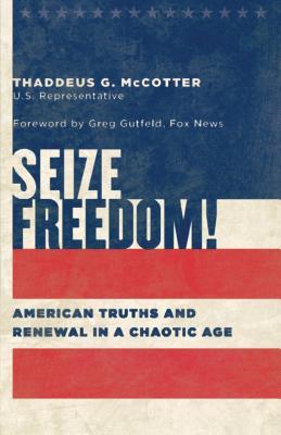 Download Seize Freedom!: American Truths and Renewal in a Chaotic Age - Thaddeus G. McCotter file in PDF