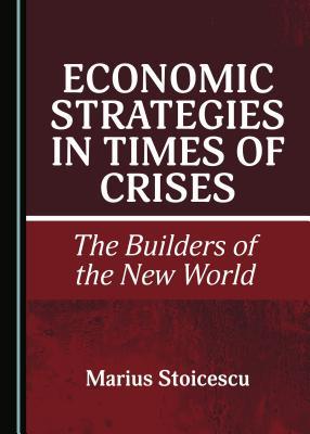Download Economic Strategies in Times of Crises: The Builders of the New World - Marius Stoicescu | ePub