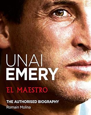 Read Online Unai Emery: El Maestro: (New English Edition) - Romain Molina file in ePub