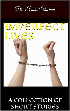 Download IMPERFECT LIVES: A COLLECTION OF SHORT STORIES - Sonia Sharma | PDF