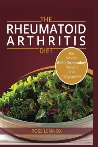 Read Online Rheumatoid Arthritis Diet: Weight Loss Anti Inflammatory Recipe book and Action Plan. - Ross Lennox | ePub