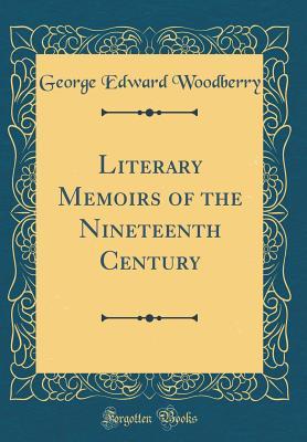 Download Literary Memoirs of the Nineteenth Century (Classic Reprint) - George E. Woodberry file in ePub