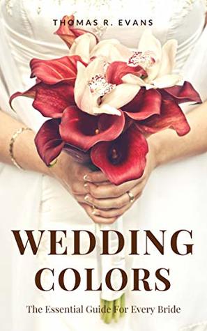 Full Download Wedding Colors: The Essential Guide For Every Bride - Thomas R. Evans file in ePub
