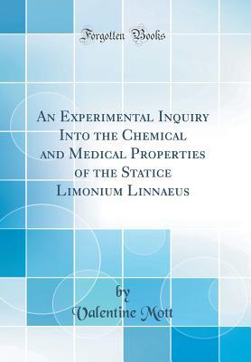 Full Download An Experimental Inquiry Into the Chemical and Medical Properties of the Statice Limonium Linnaeus (Classic Reprint) - Valentine Mott file in ePub