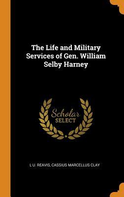 Read The Life and Military Services of Gen. William Selby Harney - L U Reavis | ePub