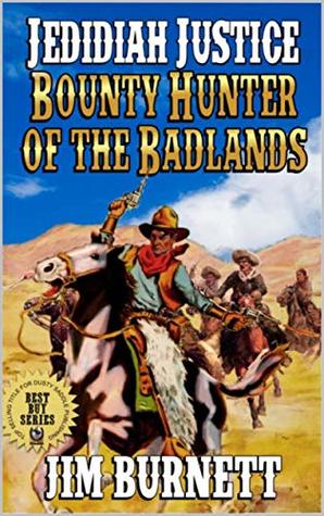 Download Jedidiah Justice: Bounty Hunter of the Badlands: A Classic Western Adventure From The Author of The Bible and the Badge (Justice: Bounty Hunter Western Vigilante Series Book 1) - Jim Burnett | PDF