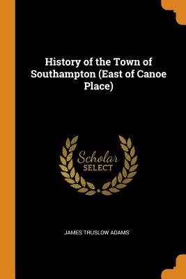 Full Download History of the Town of Southampton (East of Canoe Place) - James Truslow Adams file in ePub
