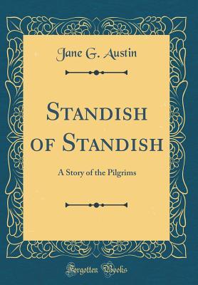 Read Standish of Standish: A Story of the Pilgrims (Classic Reprint) - Jane G. Austin file in PDF