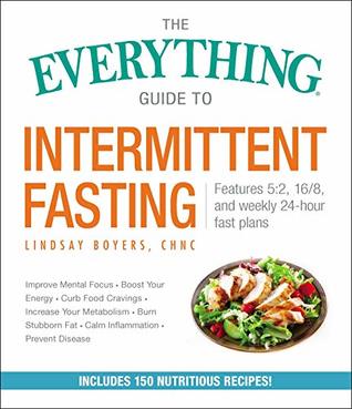 Read Online The Everything Guide to Intermittent Fasting: Features 5:2, 16/8, and Weekly 24-Hour Fast Plans (Everything®) - Lindsay Boyers file in ePub