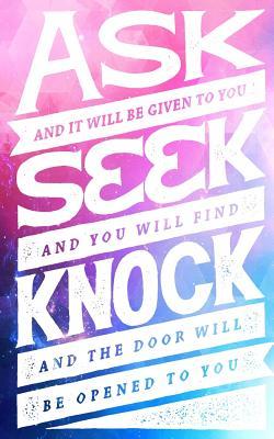 Read Ask Seek Knock - Christian Faith Bible Verse Saying Quote Journal: Ask and It Will Be Given - Seek and You Will Find - Knock and the Door Will Be Opened to You - Nayr Nosnilmot file in ePub