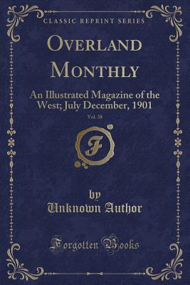 Download Overland Monthly, Vol. 38: An Illustrated Magazine of the West; July December, 1901 (Classic Reprint) - Unknown file in PDF