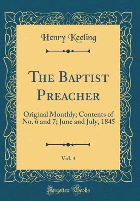 Read The Baptist Preacher, Vol. 4: Original Monthly; Contents of No. 6 and 7; June and July, 1845 (Classic Reprint) - Henry Keeling | ePub
