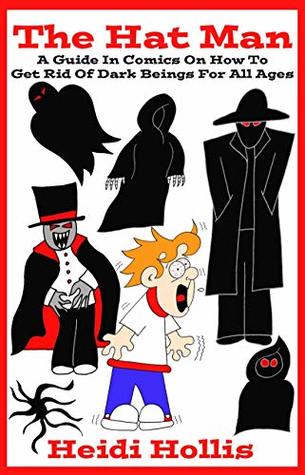 Read The Hat Man: A Guide in Comics on How to Get Rid of Dark Beings for All Ages - Heidi Hollis file in PDF