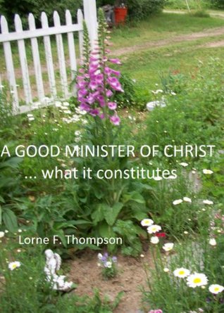 Read A GOOD MINISTER OF CHRIST: what it constitutes - Lorne F. Thompson | PDF