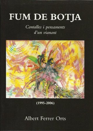 Read FUM DE BOTJA. CONTALLES I PENSAMENTS D'UN VIANANT (Catalan Edition) - ALBERT FERRER ORTS file in PDF