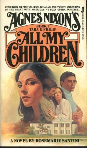 Read Online Agnes Nixon's: All My Children (Book 1): Tara and Philip - Rosemarie Santini | PDF