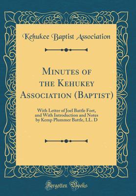 Read Minutes of the Kehukey Association (Baptist): With Letter of Joel Battle Fort, and with Introduction and Notes by Kemp Plummer Battle, LL. D (Classic Reprint) - Kehukee Baptist Association file in ePub