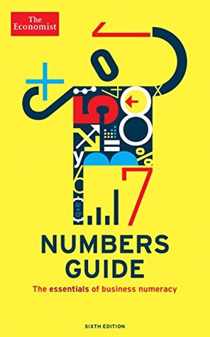 Full Download The Economist Numbers Guide (6th Ed): The Essentials of Business Numeracy (Economist Books) - The Economist file in PDF
