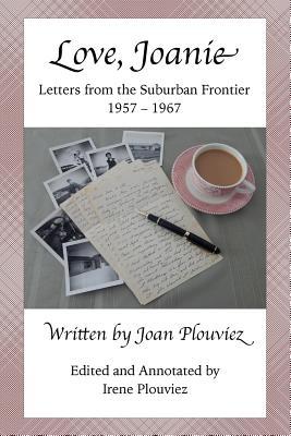 Read Love, Joanie: Letters from the Suburban Frontier 1957-1967 - Irene Plouviez | PDF