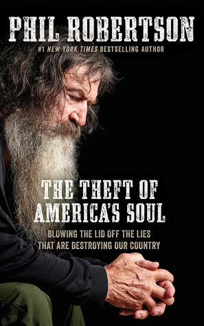 Read The Theft of America's Soul: Blowing the Lid Off the Lies That Are Destroying Our Country - Phil Robertson | PDF