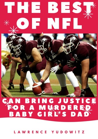 Download The Best of Nfl Bring Justice for a Murdered Baby Girl's Dad - Lawrence Yudowitz | ePub