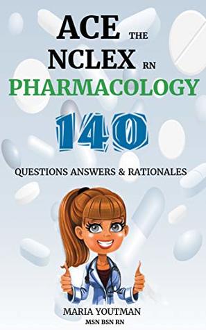 Download ACE THE NCLEX RN PHARMACOLOGY: 140 Nursing Practice Questions & Rationales to easily Pass the nclex PHARMACOLOGY, nclex rn Pharmacology guide - Maria Youtman file in ePub