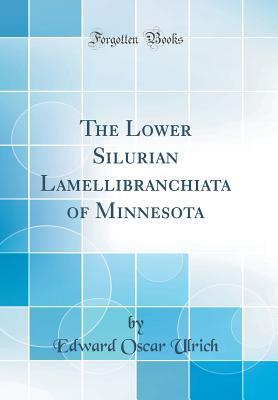 Download The Lower Silurian Lamellibranchiata of Minnesota (Classic Reprint) - Edward Oscar Ulrich | PDF