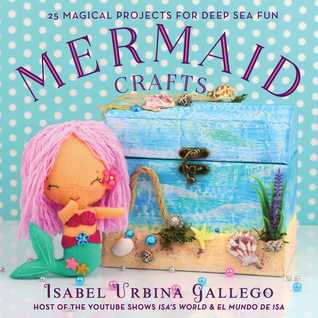 Full Download Mermaid Crafts: 25 Magical Projects for Deep Sea Fun - Isabel Urbina Gallego file in ePub
