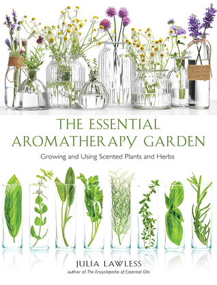 Full Download Essential Aromatherapy Garden: Growing and Using Scented Plants and Herbs - Julia Lawless | ePub