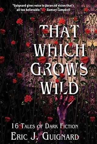 Read That Which Grows Wild: 16 Tales of Dark Fiction - Eric J. Guignard file in PDF