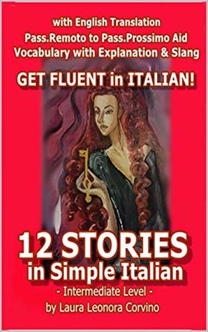 Read Online 12 Stories in Simple Italian for Intermediates (Italian Fast Learning Book 2) - Laura Corvino | ePub