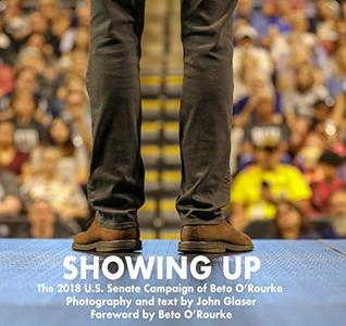 Read Online Showing Up: The 2018 Beto O'Rourke U.S. Senate Campaign - John Glaser file in PDF